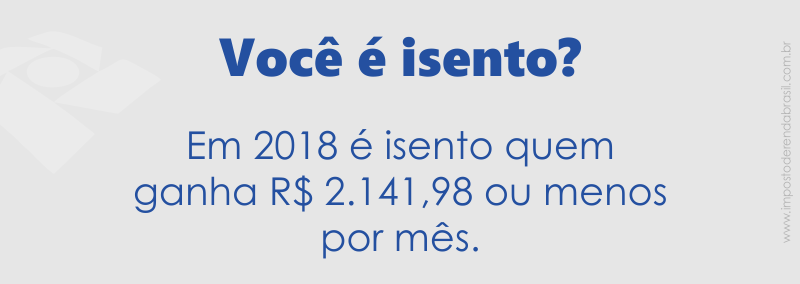 Quem é Isento de Declarar Imposto de Renda 2018 até R$ 2.141,98